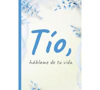 Tío, háblame de tu vida: Un diario para escribir tus recuerdos, experiencias y sabiduría (soltero)