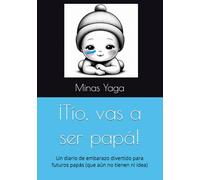 ¡Tío, vas a ser papá!: Un diario de embarazo divertido para futuros papás (que aún no tienen ni idea)