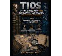 TIOS : Le Système d’Exploitation Investigatif TRIDI: La méthodologie « TRIDI » pour l'enquêteur stratégique
