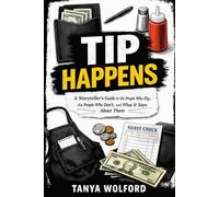 Tip Happens: A Storyteller’s Guide to the People Who Tip, the People Who Don’t, and What It Says About Them