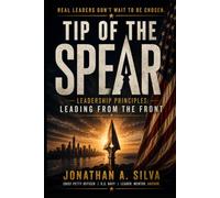 TIP OF THE SPEAR: LEADERSHIP PRINCIPLES: LEADING FROM THE FRONT