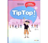 Tip Top ! 3 Cahier d'activités: Cahier d'activites 3