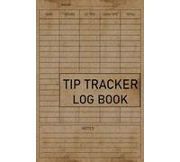 Tip Tracker Log Book: A Daily Record Book for Tracking Customer Tips (105 Pages "6x9" Inches)