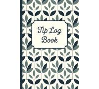 Tip Tracker Log Book: A Record Book to Track Daily Customer Tips and Earnings (105 Pages "6x9" Inches)