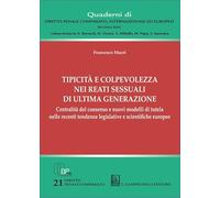 Tipicità e colpevolezza nei reati sessuali di ultima generazione. Centralità del consenso e nuovi modelli di tutela nelle recenti tendenze legislative ... internazionale ed europeo. Seconda serie)