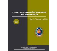 Tipo Test Policías Locales de Andalucía.: Vol. I. Temas del 1 al 20.