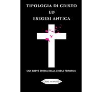 Tipologia di Cristo ed esegesi antica: Una breve storia della Chiesa primitiva