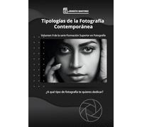 Tipologías de la Fotografía Contemporánea.: ¿A qué tipo de fotografía te quieres dedicar? (Formación Superior en Fotografía)