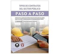 Tipos de contratos del sector público. Paso a paso: Análisis teórico-práctico de los distintos tipos de contratos del sector público según la Ley ... de noviembre, de Contratos del Sector Público