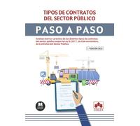 Tipos de contratos del sector público. Paso a paso: Análisis teórico-práctico de los distintos tipos de contratos del sector público según la Ley ... de noviembre, de Contratos del Sector Público