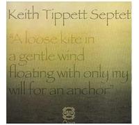 Tippett,Keith-Septet- - A Loose Kite in a Gentle Wind Floating With Only My Will for an Anchor