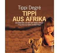 Tippi aus Afrika: Das Mädchen, das mit den Tieren spricht