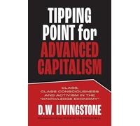 Tipping Point for Advanced Capitalism: Class, Class Consciousness and Activism in the Knowledge Economy
