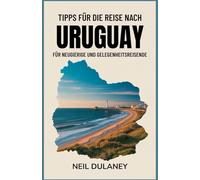 TIPPS FÜR DIE REISE NACH URUGUAY: Für neugierige und Gelegenheitsreisende