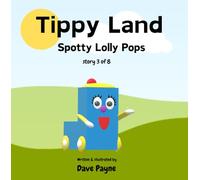 Tippy Land: 3. Spotty Lolly Pops | Why are there trees and why did the birds come to live in Tippy Land? | A fun picture story book for 2-6 year olds ... of positive thinking and working together.
