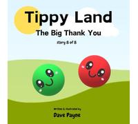 Tippy Land: 8. The Big Thank You | The final story of how the friends discover how to use their own imagination | A fun picture story book for 2-6 ... of positive thinking and working together.