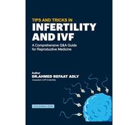 TIPS AND TRICKS IN INFERTILITY AND IVF: A Comprehensive Q&A Guide for Reproductive Medicine