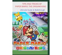 TIPS AND TRICKS OF PAPER MARIO: THE ORIGAMI KING: Ultimate Guide & Walkthrough