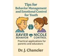 TIPS FOR BEHAVIOR MANAGEMENT AND EMOTIONAL CONTROL FOR YOUTH: PRACTICAL APPLICATIONS FOR PARENTS AND EDUCATORS