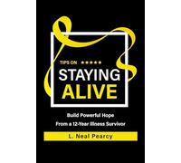 Tips on Staying Alive: Build Powerful Hope From a 12-Year Illness Survivor
