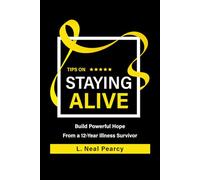 Tips on Staying Alive: Build Powerful Hope From a 12-Year Illness Survivor