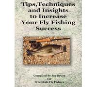 Tips, Techniques and Insights to Increase Your Fly Fishing Success