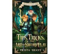 Tips, Tricks, and the Art of Swordplay (The Misadventures of a Chosen One's Best Friend)