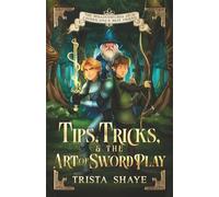 Tips, Tricks, and the Art of Swordplay (The Misadventures of a Chosen One's Best Friend)