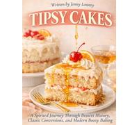 Tipsy Cakes: A Spirited Journey Through Dessert History, Classic Conversions, and Modern Boozy Baking