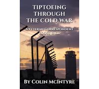 Tiptoeing Through the Cold War: A veteran correspondent looks back