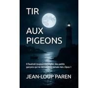 TIR AUX PIGEONS: Il faudrait toujours se méfier des petits garçons qui ne demandent jamais rien. Opus 1 (Maxence Mérieux)