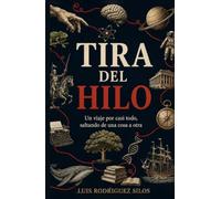 Tira del hilo: Un viaje por casi todo, saltando de una cosa a otra