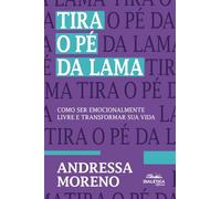 Tira o Pé da Lama: Como ser emocionalmente livre e transformar sua vida