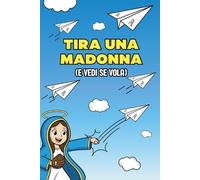 Tira una Madonna (e vedi se vola): libro divertente per combattere rabbia, ansia e stress con ironia
