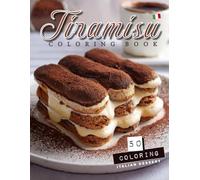 Tiramisu italian dessert coloring book: 50+ Intricate Designs of Creamy Layers, Coffee Bliss & Sweet Indulgence for Adults & Food Lovers