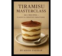 Tiramisu Masterclass: 50+ Recipes - Classic & Creative Variations