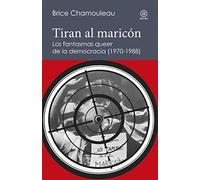 Tiran al maricón. Los fantasmas «queer» de la democracia (1970-1988): Una interpretación de las subjetividades gays ante el Estado español: 4 (Reverso. Historia crítica)