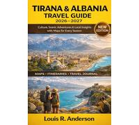 Tirana & Albania Travel Guide 2026-2027: Culture, Hidden Gems, Scenic Adventures & Local Insights with Maps for Every Season