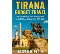 Tirana budget travel: The Raw, Colorful, and Unforgettable Guide to Albania’s Capital in 2025-2026