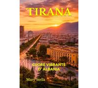 TIRANA: CUORE VIBRANTE D’ ALBANIA