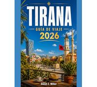 TIRANA GUÍA DE VIAJE 2026: Tu guía completa para todas las estaciones de la vibrante capital de Albania: joyas ocultas, gastronomía local, excursiones ... culturales y mucho más (Super Explore)