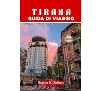 TIRANA GUIDA DI VIAGGIO 2025: Il compagno di viaggio completo per la vibrante capitale dell'Albania