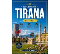 TIRANA GUIDA DI VIAGGIO 2026-2027: Quartieri, gite di un giorno, cucina locale, trasporti, pianificazione del budget e approfondimenti culturali per chi visita la città per la prima volta.