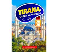 TIRANA GUIDA DI VIAGGIO 2026: Consigli essenziali, i migliori luoghi da visitare, tour a piedi e attrazioni culturali per avventure in Albania