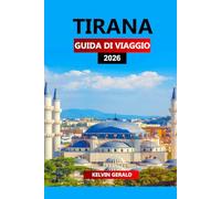 TIRANA GUIDA DI VIAGGIO 2026: Gli ultimi consigli degli esperti per esplorare la capitale dell'Albania: le migliori attrazioni, le gemme nascoste, il ... i soggiorni economici e le esperienze locali