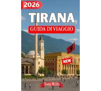 TIRANA GUIDA DI VIAGGIO 2026: Una guida turistica completa di Tirana: attrazioni principali, consigli locali, itinerari e tesori nascosti