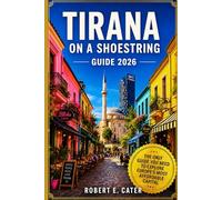 Tirana ON A SHOESTRING Guide 2026: The Budget Travel Guide for Albania's Colorful Capital-Where to Stay, Eat, and Explore for Less (Shoestring Explorer Series)
