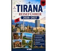 Tirana Reiseführer 2026-2027: Entdecken Sie den Skanderbeg-Platz, Blloku, Pazari i Ri, den Berg Dajti, Grand Park, Top-Museen, lokale Küche, ... Paare, Familien und Alleinreisen