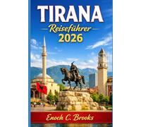 Tirana Reiseführer 2026: „Der unverzichtbare Begleiter für die Planung, Erkundung und das Erleben von Albaniens pulsierender Hauptstadt“ (Explore planet)