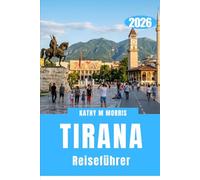 TIRANA REISEFÜHRER 2026: Eine Hauptstadt in Bewegung: Eine Stadt, die sich Schritt für Schritt offenbart“